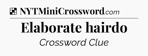 Solution: Elaborate hairdo - NYT Crossword
