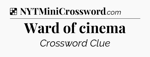 Solution: Ward of cinema - NYT Crossword