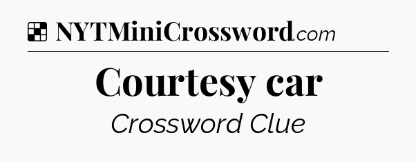 Solution: Courtesy car - NYT Crossword
