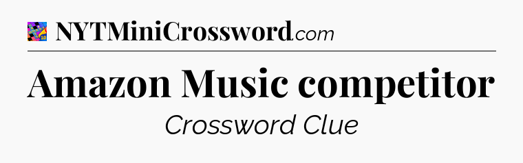 Amazon Music competitor Crossword Clue
