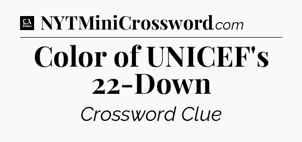 Color of UNICEF's 22-Down - LA Times Crossword