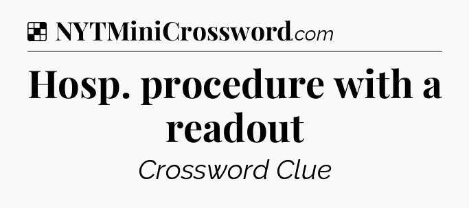 Solution: Hosp. procedure with a readout - NYT Crossword