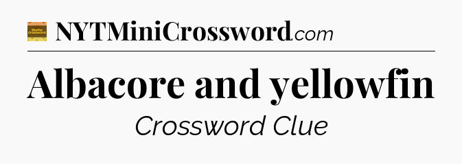 Albacore and yellowfin crossword clue Eugene Sheffer