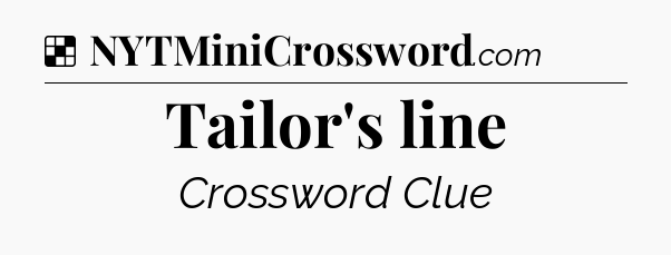Solution: Tailor's line - NYT Crossword