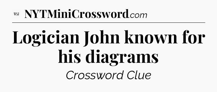 Logician John known for his diagrams - WSJ Crossword