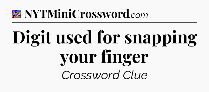 Digit used for snapping your finger Crossword Clue