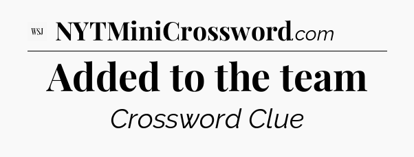 Added to the team - WSJ Crossword