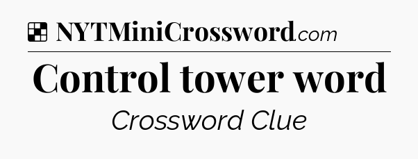 Solution: Control tower word - NYT Crossword