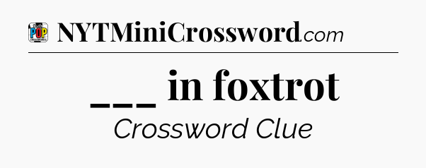___ in foxtrot Crossword Clue