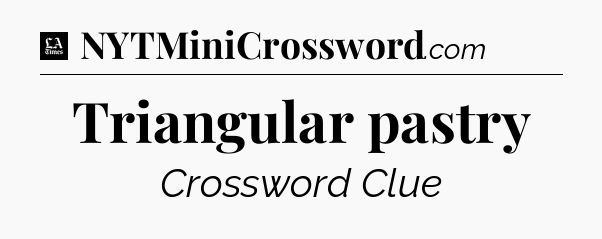Triangular pastry - LA Times Crossword