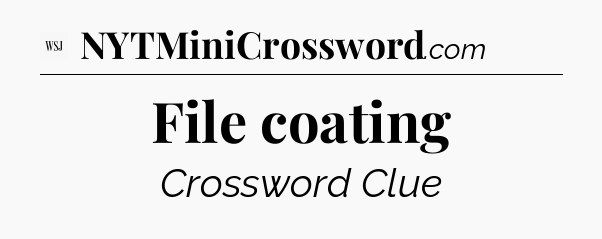 File coating - WSJ Crossword