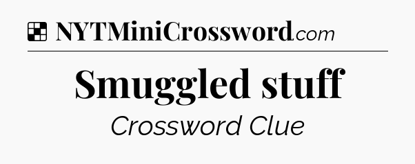 Solution: Smuggled stuff - NYT Crossword