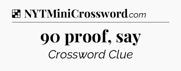 Solution: 90 proof, say - NYT Crossword