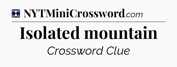 Solution: Isolated mountain - NYT Mini Crossword