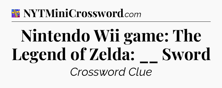Nintendo Wii game: The Legend of Zelda: __ Sword Codycross