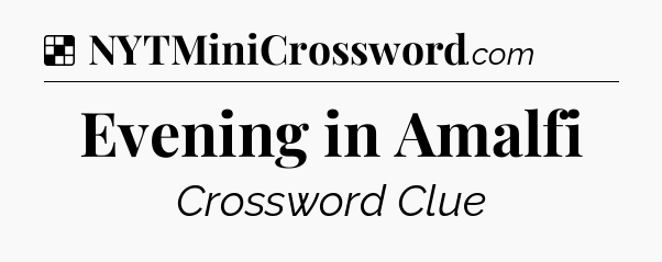 Solution: Evening in Amalfi - NYT Crossword