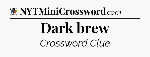 Dark brew Crossword Clue