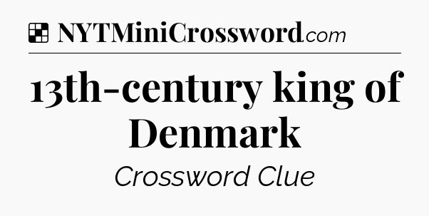 Solution: 13th-century king of Denmark - NYT Crossword