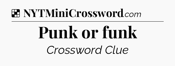 Punk or funk NYT Crossword