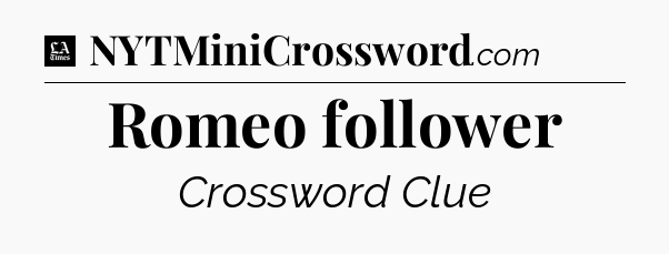 Romeo follower - LA Times Crossword