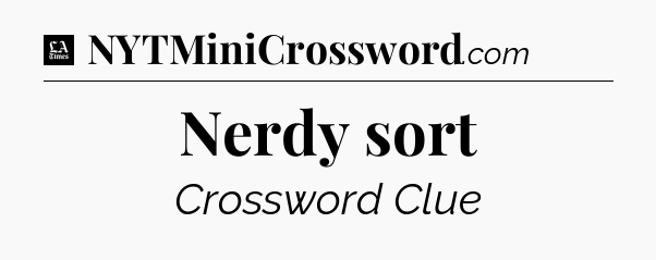 Nerdy sort - LA Times Crossword