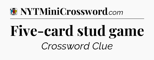 Five-card stud game Crossword Clue