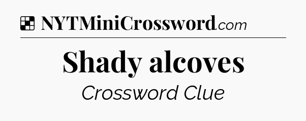 Solution: Shady alcoves - NYT Crossword
