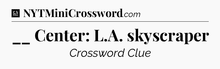 __ Center: L.A. skyscraper - LA Times Crossword