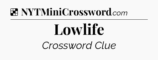 Solution: Lowlife - NYT Crossword