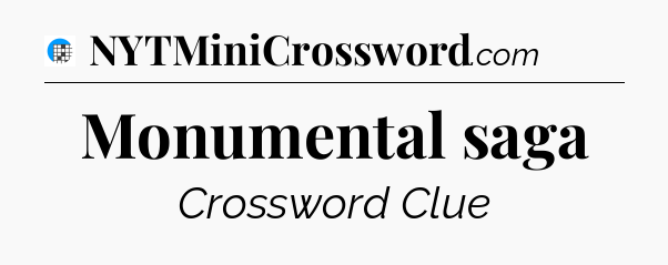 Monumental saga Crossword Clue