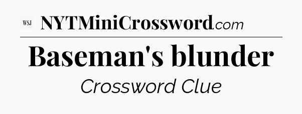 Baseman's blunder - WSJ Crossword