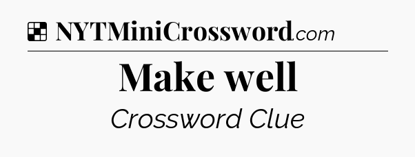 Solution: Make well - NYT Crossword
