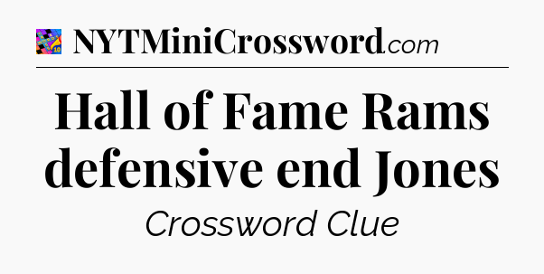 Hall of Fame Rams defensive end Jones Crossword Clue