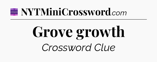 Grove growth - Thomas Joseph Crossword
