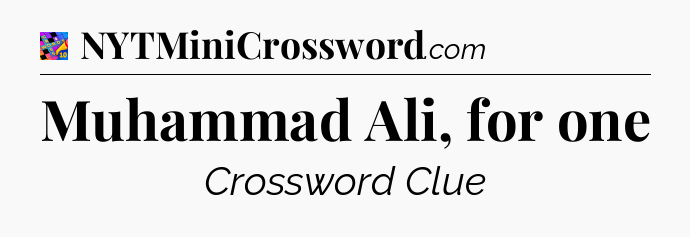 Muhammad Ali, for one Crossword Clue