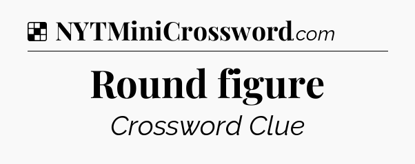 Solution: Round figure - NYT Crossword