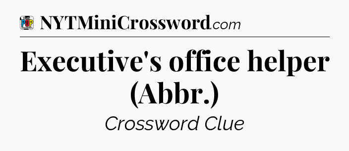 Executive's office helper (Abbr.) Crossword Clue
