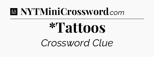 *Tattoos - LA Times Crossword