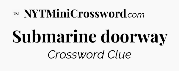 Submarine doorway - WSJ Crossword