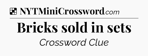Solution: Bricks sold in sets - NYT Crossword