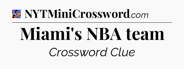 Miami's NBA team Crossword Clue