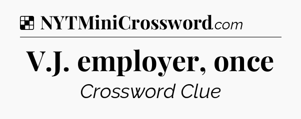 Solution: V.J. employer, once - NYT Crossword
