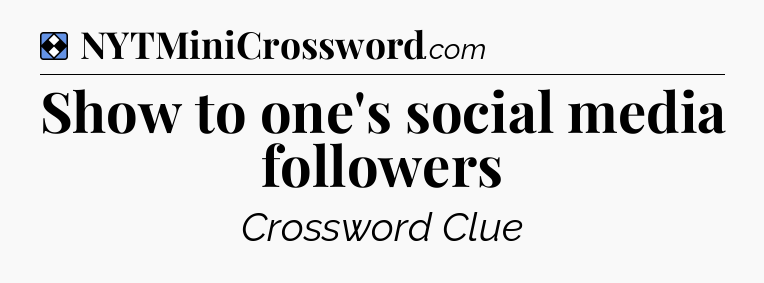 Solution: Show to one's social media followers - NYT Mini Crossword