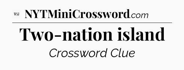 Two-nation island - WSJ Crossword