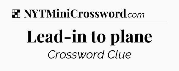Solution: Lead-in to plane - NYT Crossword