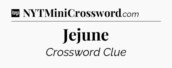 Jejune Crossword Clue