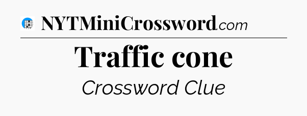 Traffic cone Crossword Clue