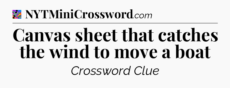 Canvas sheet that catches the wind to move a boat Crossword Clue