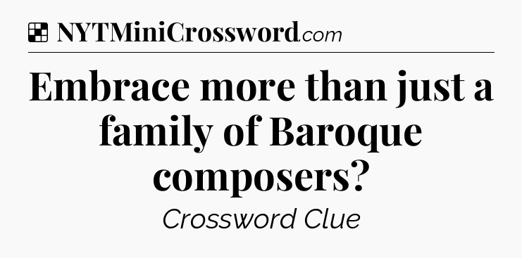 Solution: Embrace more than just a family of Baroque composers - NYT Crossword