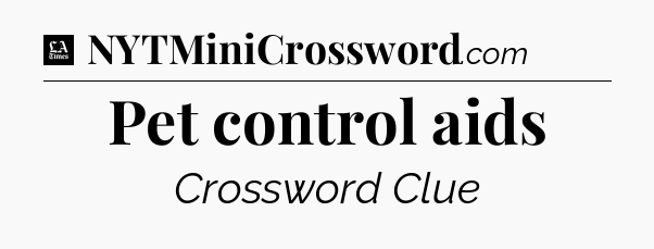 Pet control aids - LA Times Crossword